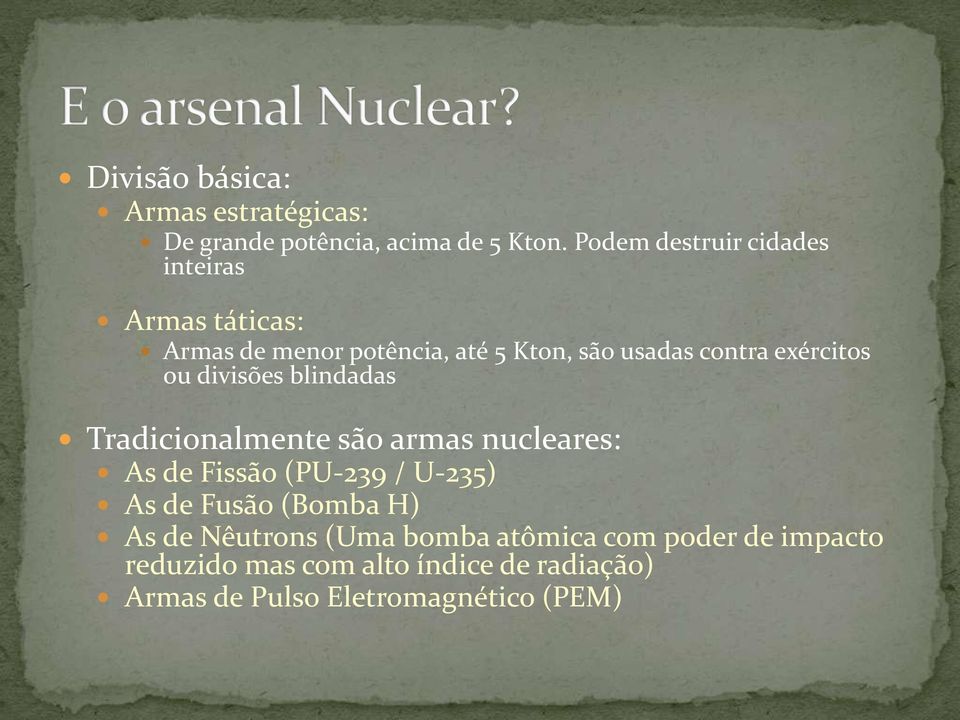 exércitos ou divisões blindadas Tradicionalmente são armas nucleares: As de Fissão (PU-239 / U-235) As de