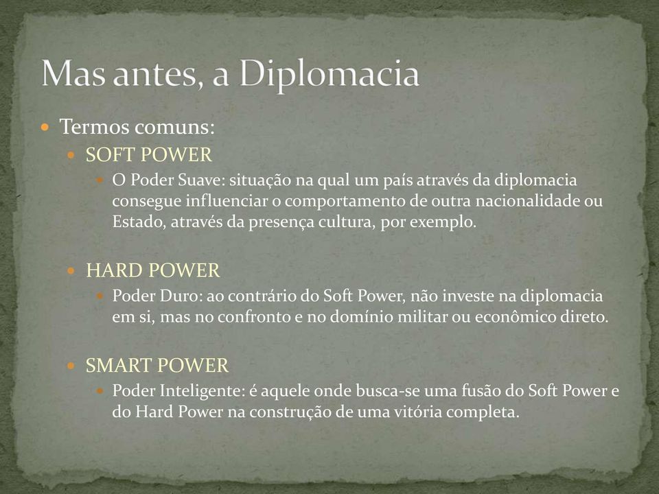 HARD POWER Poder Duro: ao contrário do Soft Power, não investe na diplomacia em si, mas no confronto e no domínio
