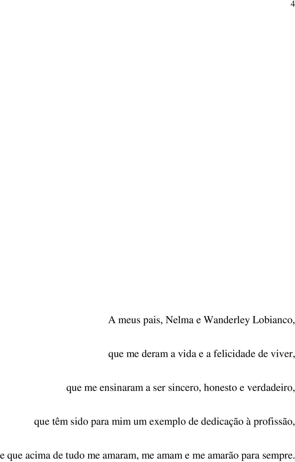 verdadeiro, que têm sido para mim um exemplo de dedicação à