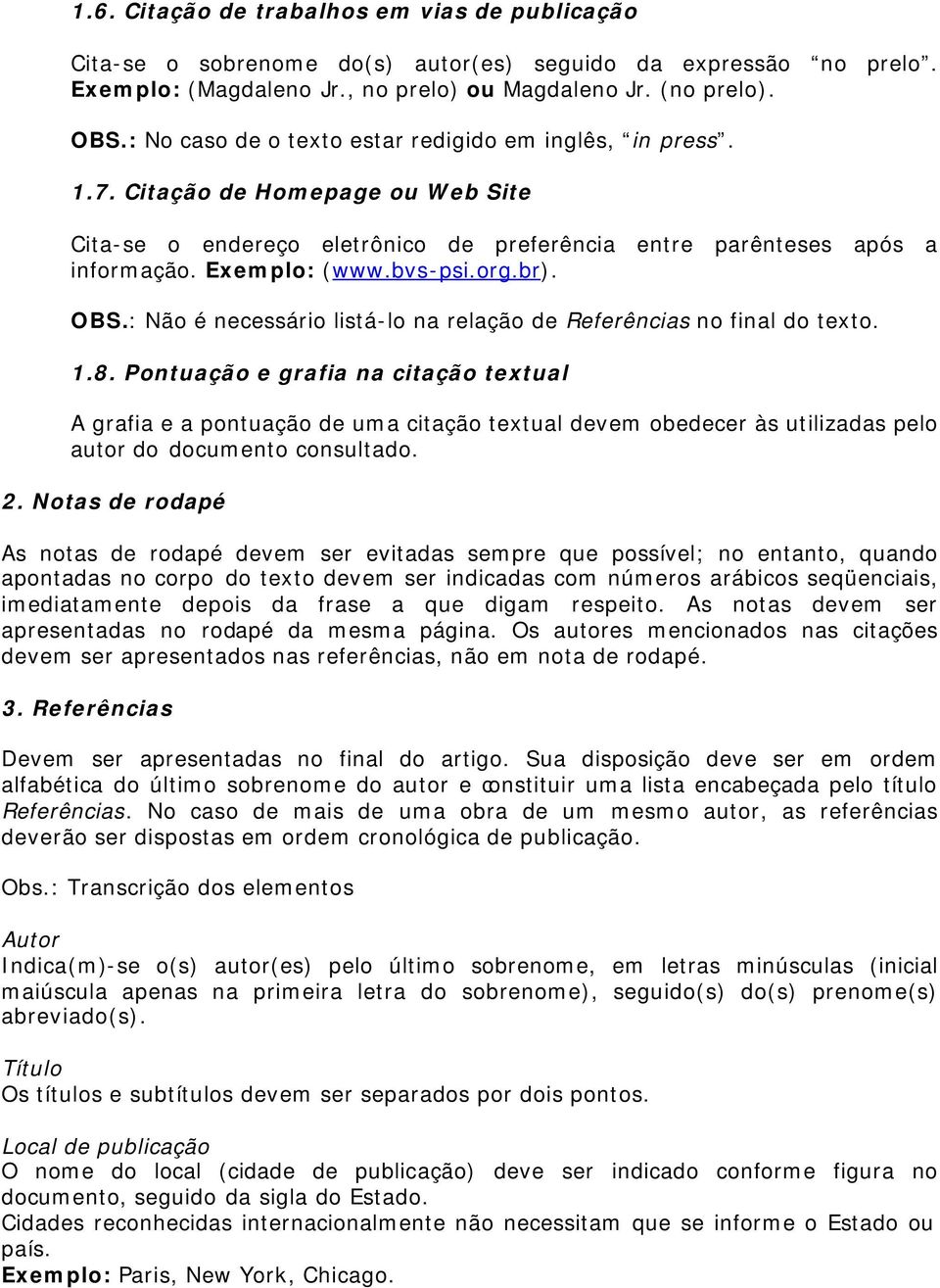 org.br). OBS.: Não é necessário listá-lo na relação de Referências no final do texto. 1.8.