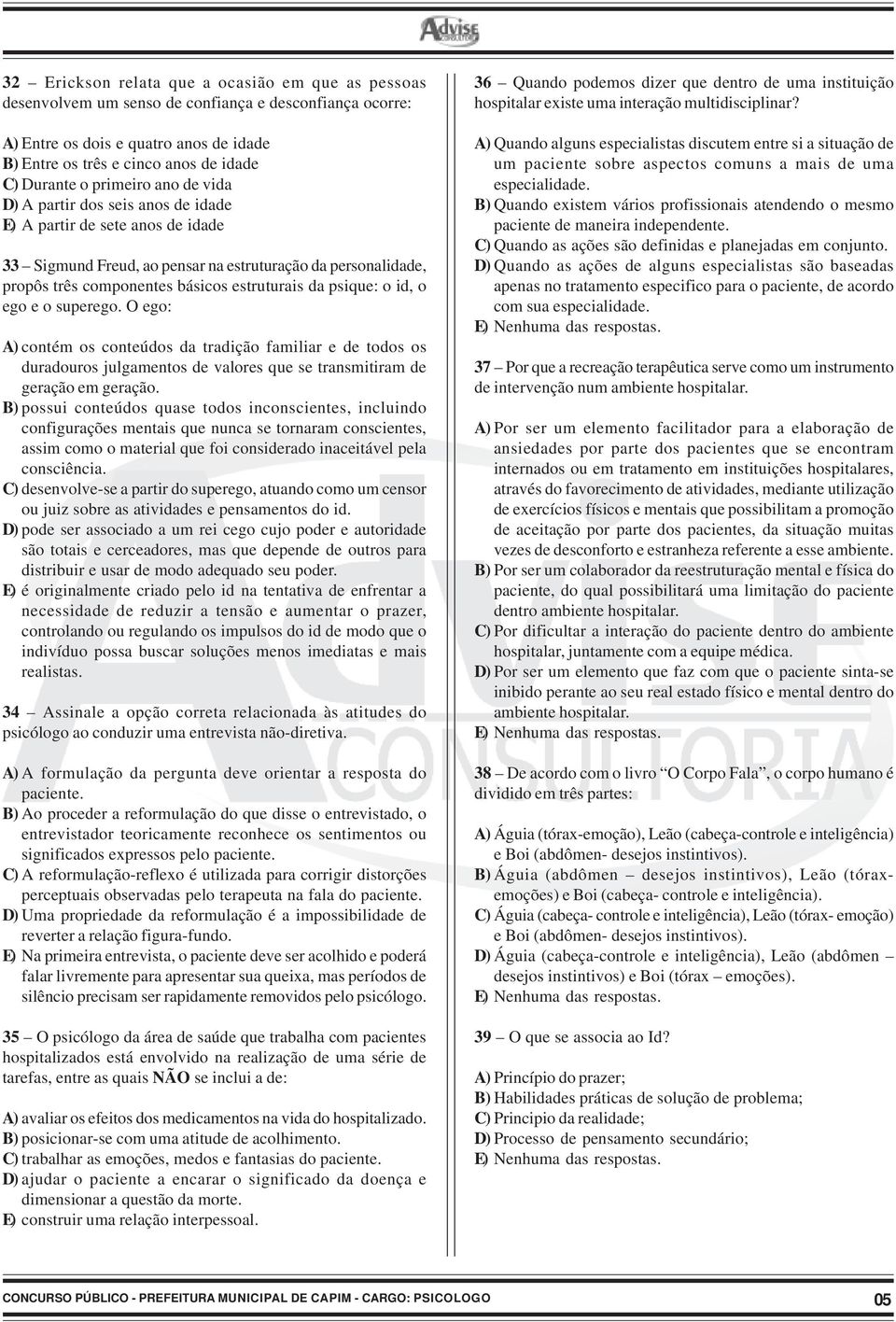 psique: o id, o ego e o superego. O ego: A) contém os conteúdos da tradição familiar e de todos os duradouros julgamentos de valores que se transmitiram de geração em geração.