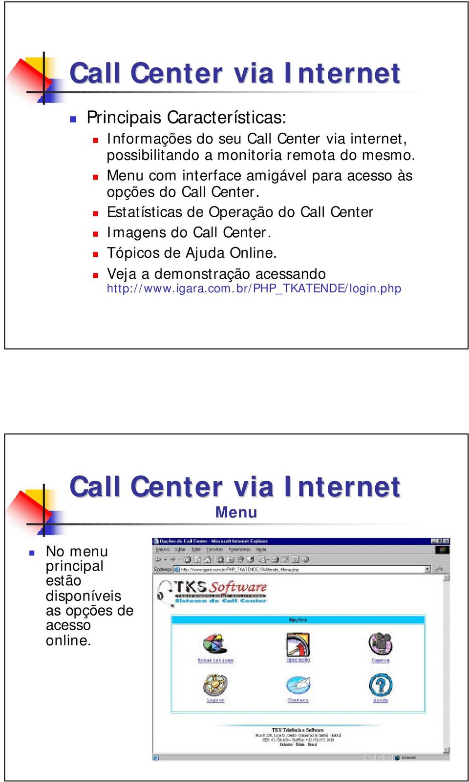 Estatísticas de Operação do Call Center Imagens do Call Center. Tópicos de Ajuda Online.