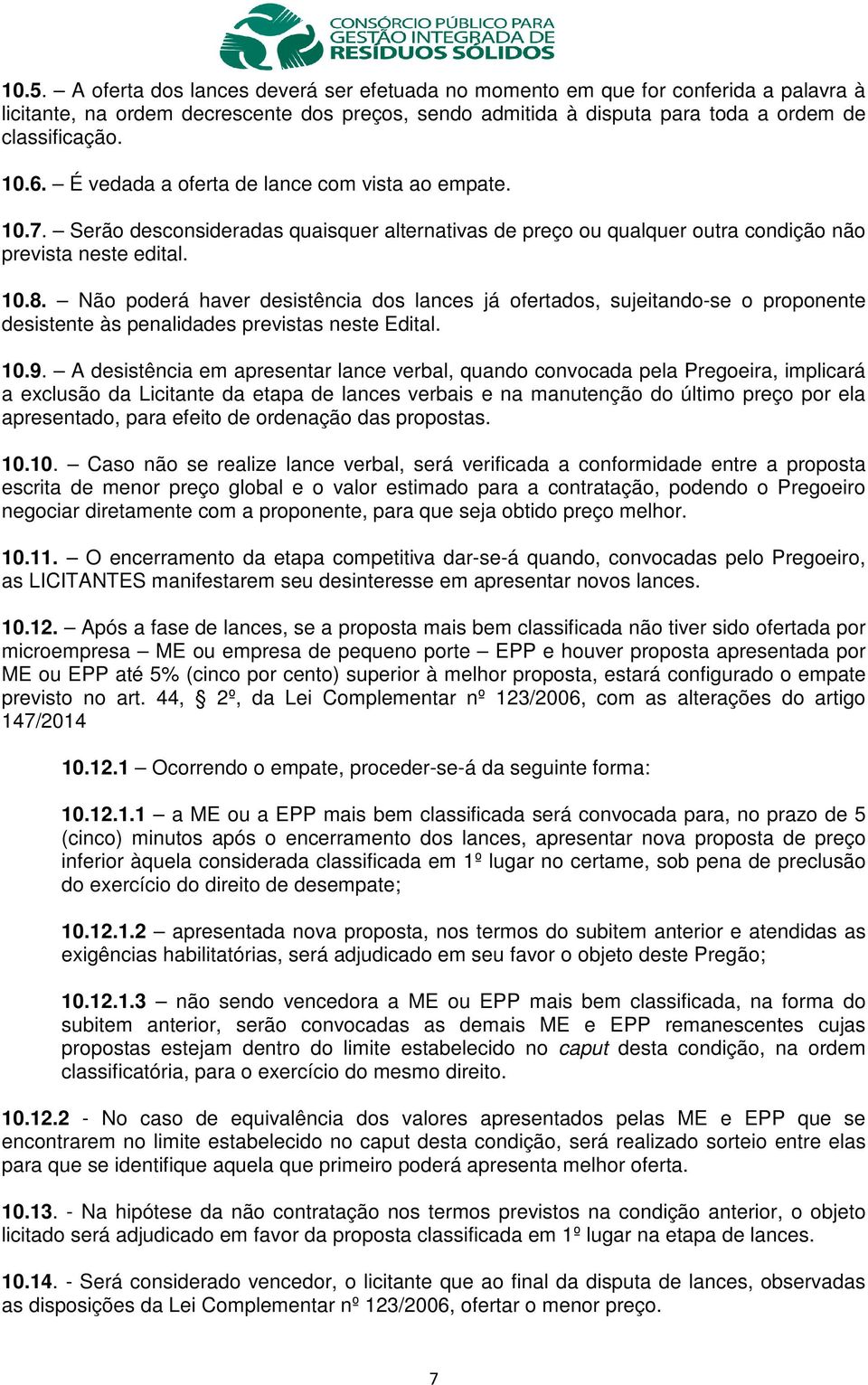 Não poderá haver desistência dos lances já ofertados, sujeitando-se o proponente desistente às penalidades previstas neste Edital. 10.9.