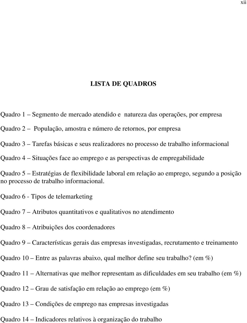 a posição no processo de trabalho informacional.