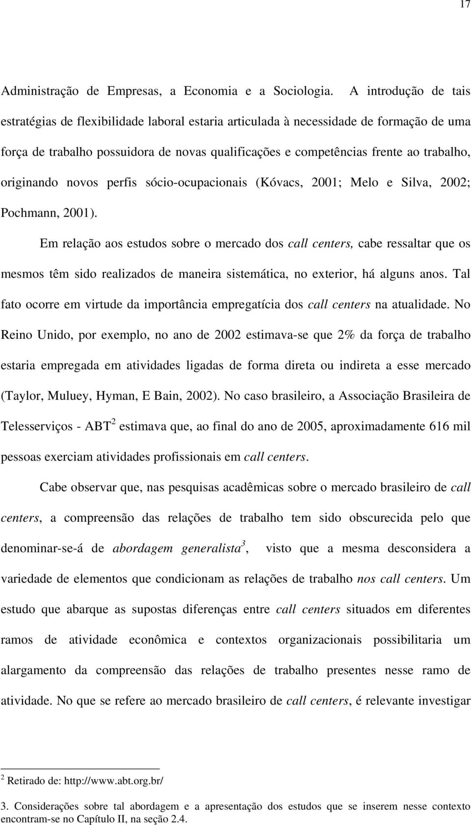 originando novos perfis sócio-ocupacionais (Kóvacs, 2001; Melo e Silva, 2002; Pochmann, 2001).