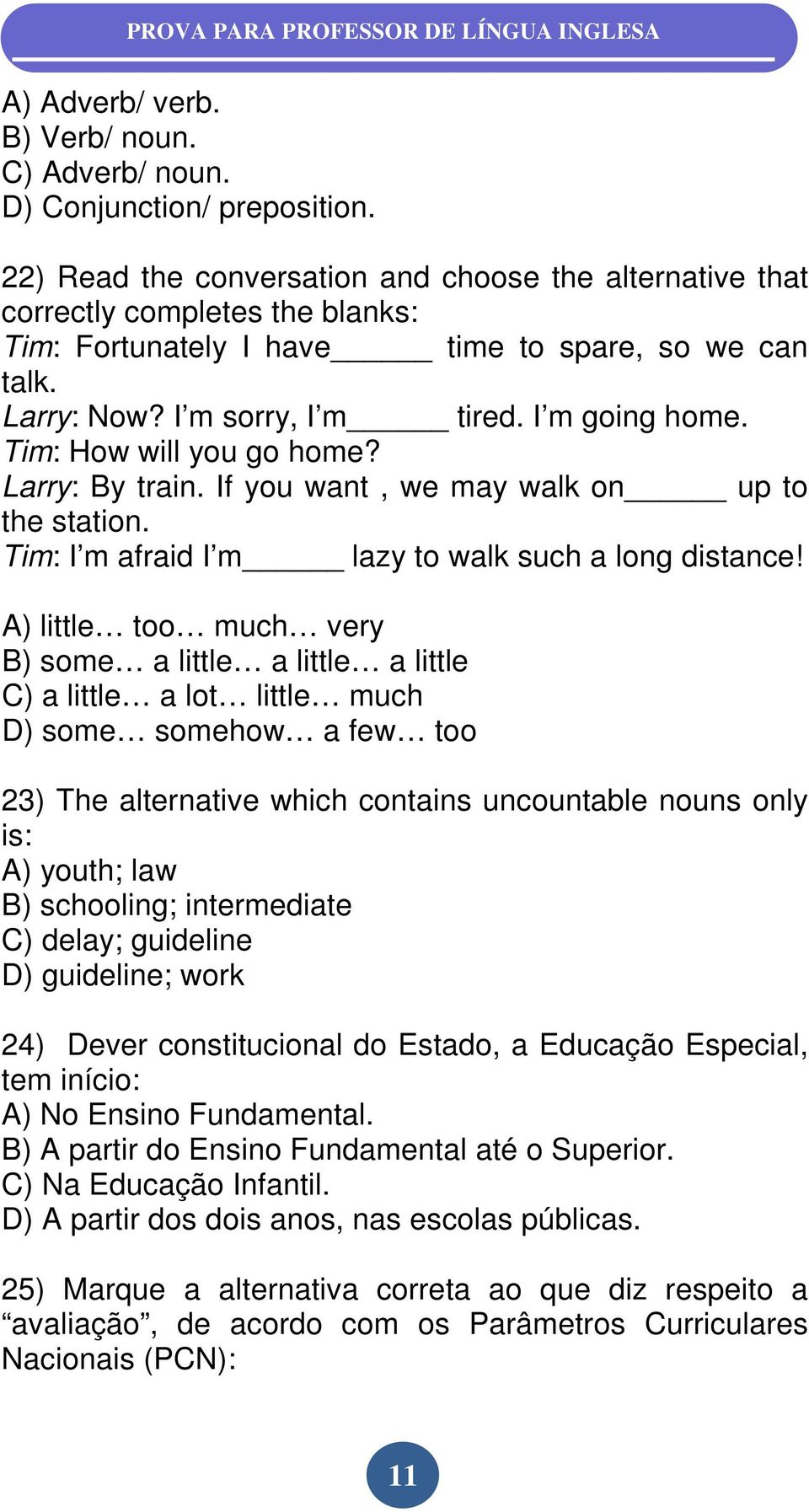 Tim: How will you go home? Larry: By train. If you want, we may walk on up to the station. Tim: I m afraid I m lazy to walk such a long distance!