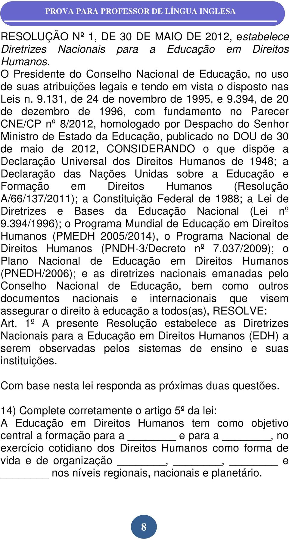 394, de 20 de dezembro de 1996, com fundamento no Parecer CNE/CP nº 8/2012, homologado por Despacho do Senhor Ministro de Estado da Educação, publicado no DOU de 30 de maio de 2012, CONSIDERANDO o