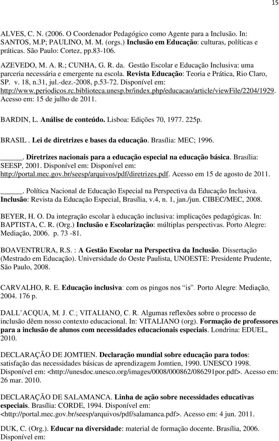 -2008, p.53-72. Disponível em: http://www.periodicos.rc.biblioteca.unesp.br/index.php/educacao/article/viewfile/2204/1929. Acesso em: 15 de julho de 2011. BARDIN, L. Análise de conteúdo.