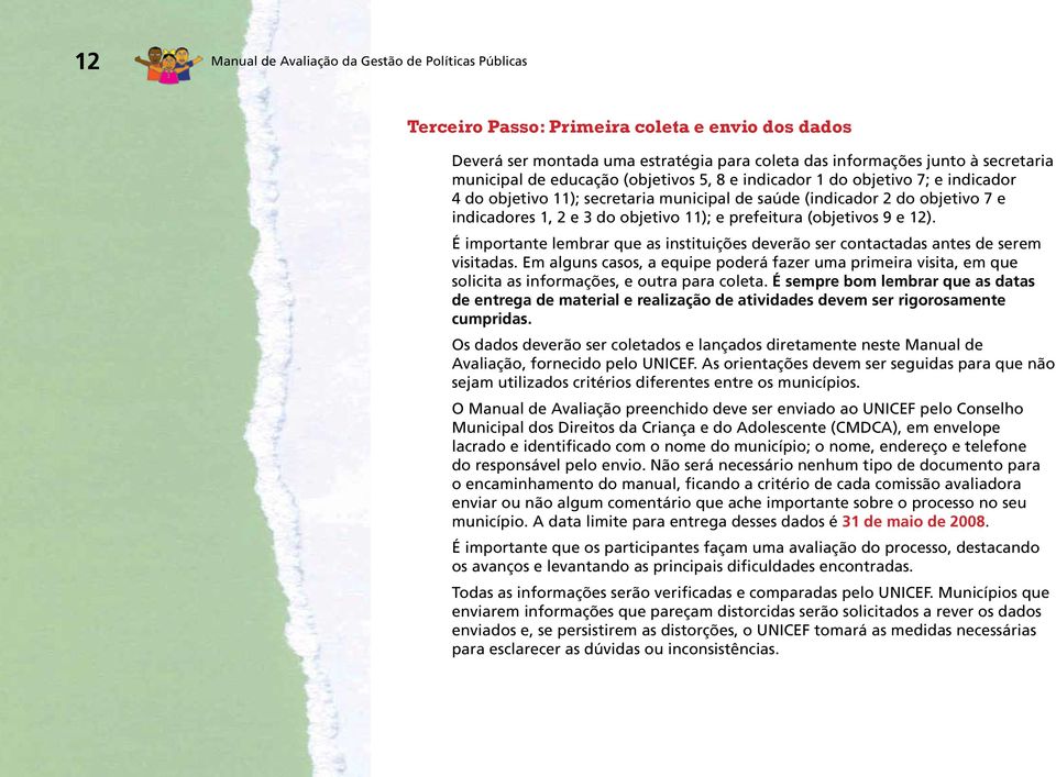 (objetivos 9 e 12). É importante lembrar que as instituições deverão ser contactadas antes de serem visitadas.