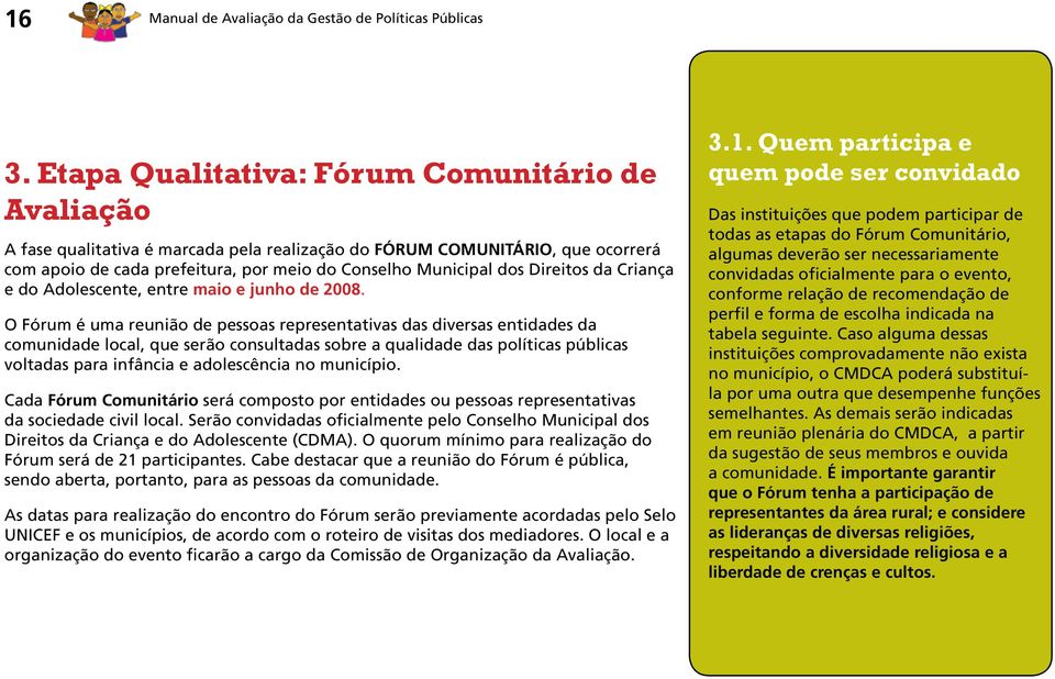 Direitos da Criança e do Adolescente, entre maio e junho de 2008.