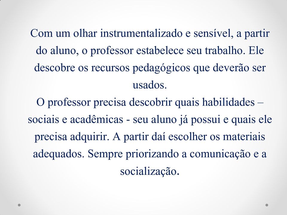 O professor precisa descobrir quais habilidades sociais e acadêmicas - seu aluno já possui e