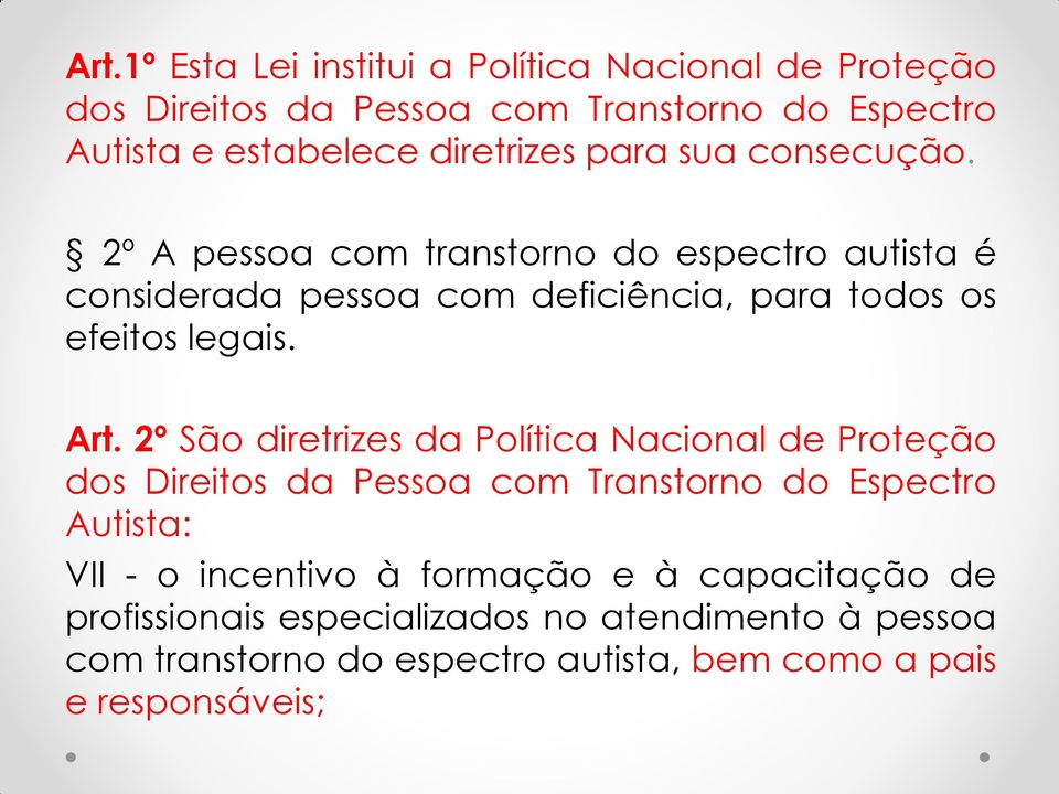 2º São diretrizes da Política Nacional de Proteção dos Direitos da Pessoa com Transtorno do Espectro Autista: VII - o incentivo à formação