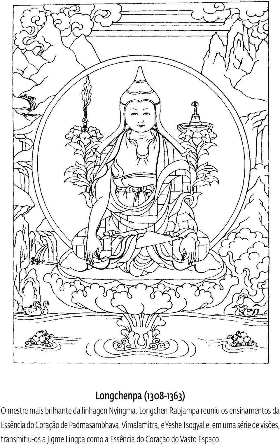 Padmasambhava, Vimalamitra, e Yeshe Tsogyal e, em uma série de