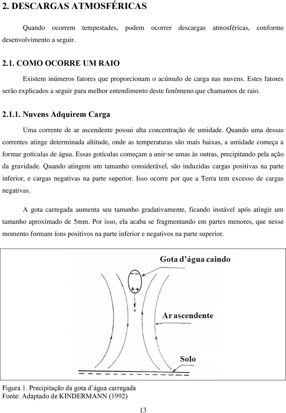 1. Nuvens Adquirem Carga Uma corrente de ar ascendente possui alta concentração de umidade.