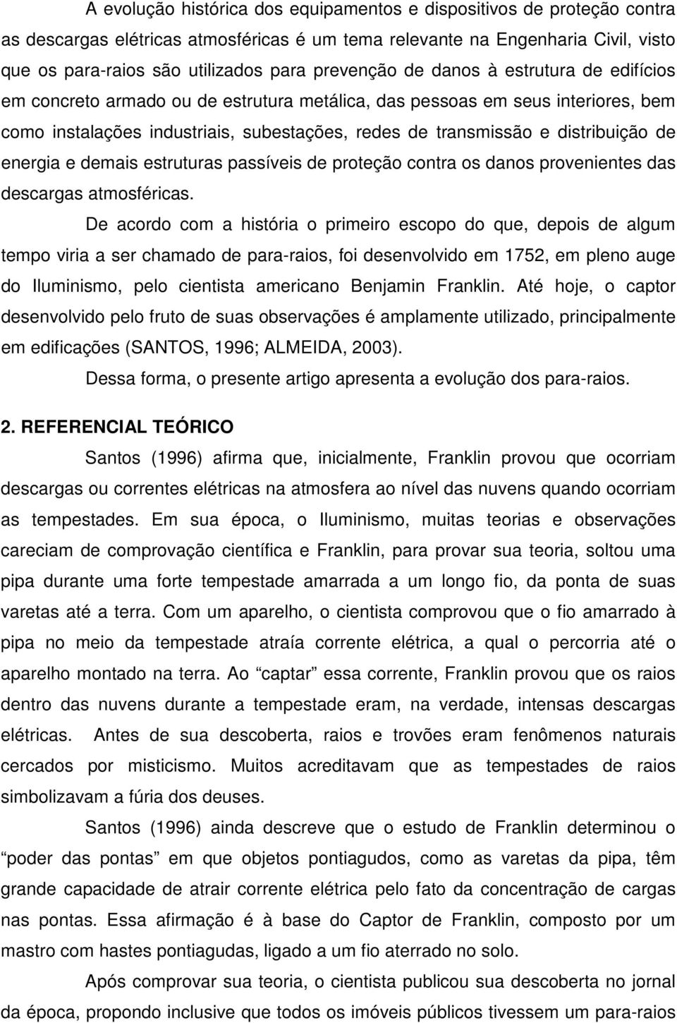 distribuição de energia e demais estruturas passíveis de proteção contra os danos provenientes das descargas atmosféricas.