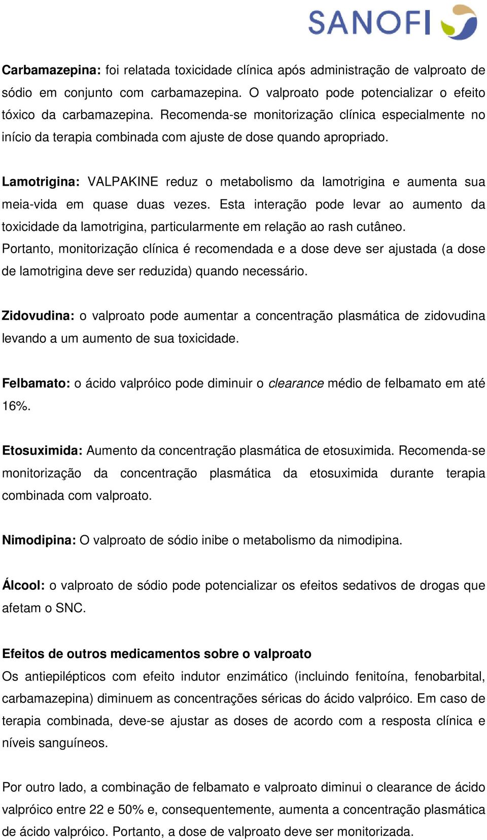 Lamotrigina: VALPAKINE reduz o metabolismo da lamotrigina e aumenta sua meia-vida em quase duas vezes.