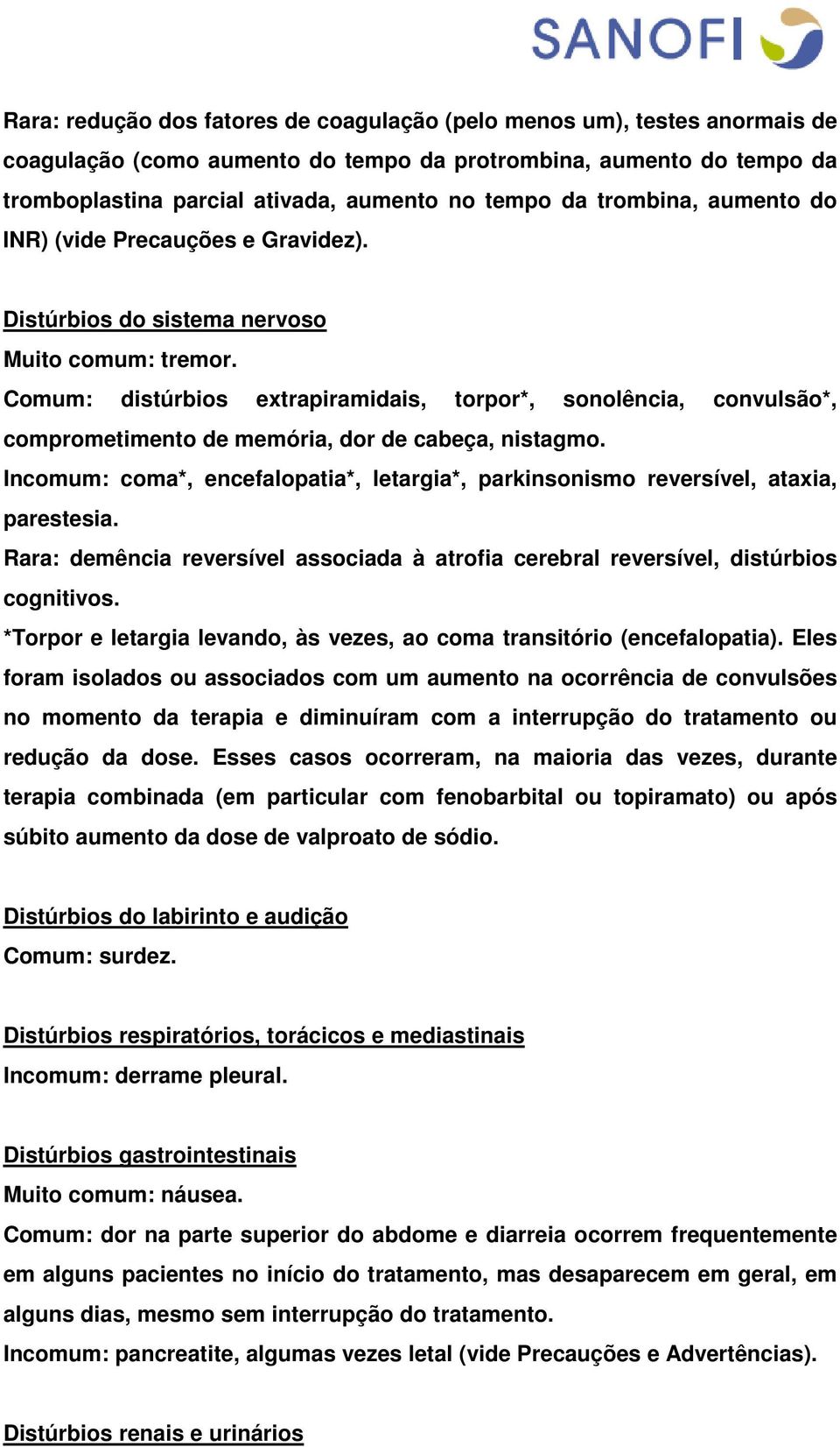 Comum: distúrbios extrapiramidais, torpor*, sonolência, convulsão*, comprometimento de memória, dor de cabeça, nistagmo.