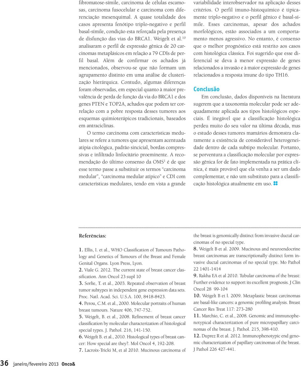 10 analisaram o perfil de expressão gênica de 20 carcinomas metaplásicos em relação a 79 CDIs de perfil basal.