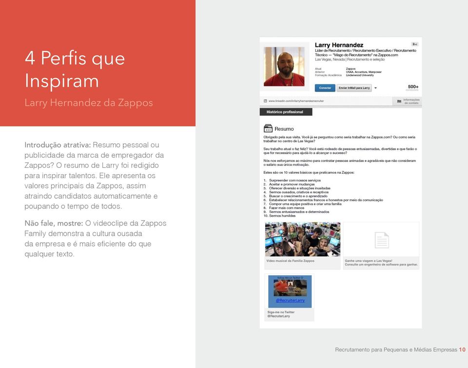 Ele apresenta os valores principais da Zappos, assim atraindo candidatos automaticamente e poupando o tempo de todos.