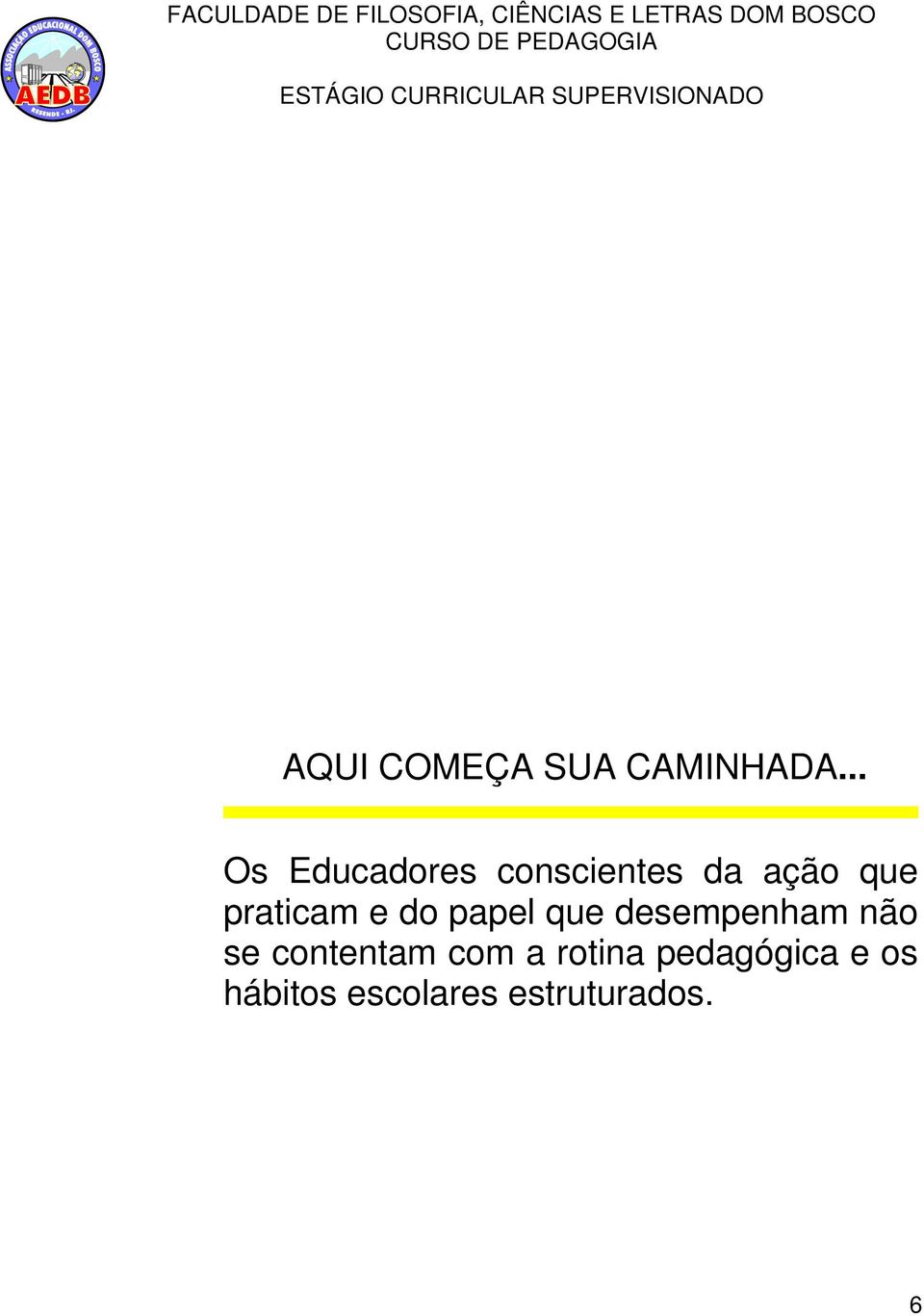 praticam e do papel que desempenham não se