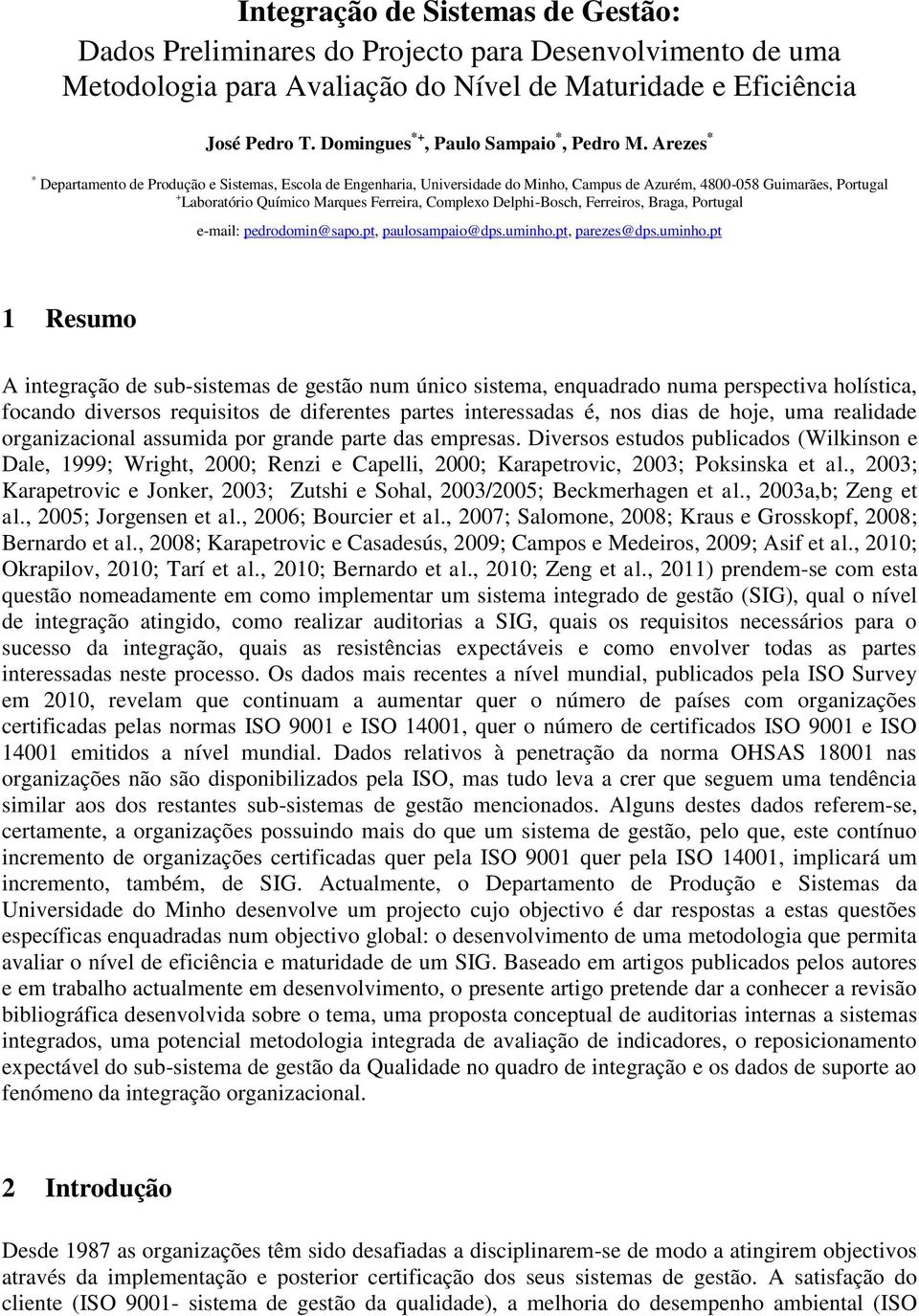 Arezes * * Departamento de Produção e Sistemas, Escola de Engenharia, Universidade do Minho, Campus de Azurém, 48-58 Guimarães, Portugal + Laboratório Químico Marques Ferreira, Complexo Delphi-Bosch,