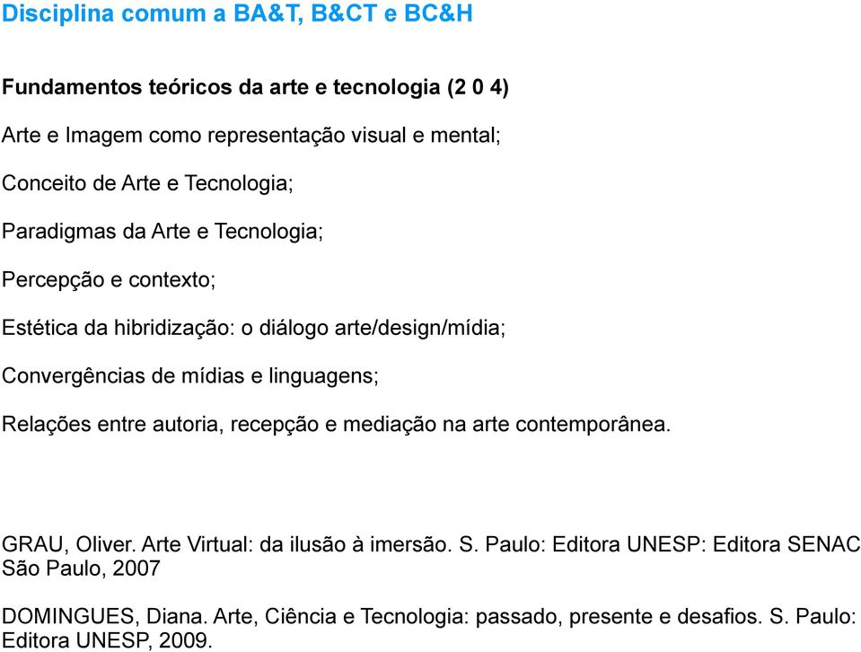 mídias e linguagens; Relações entre autoria, recepção e mediação na arte contemporânea. GRAU, Oliver. Arte Virtual: da ilusão à imersão. S.