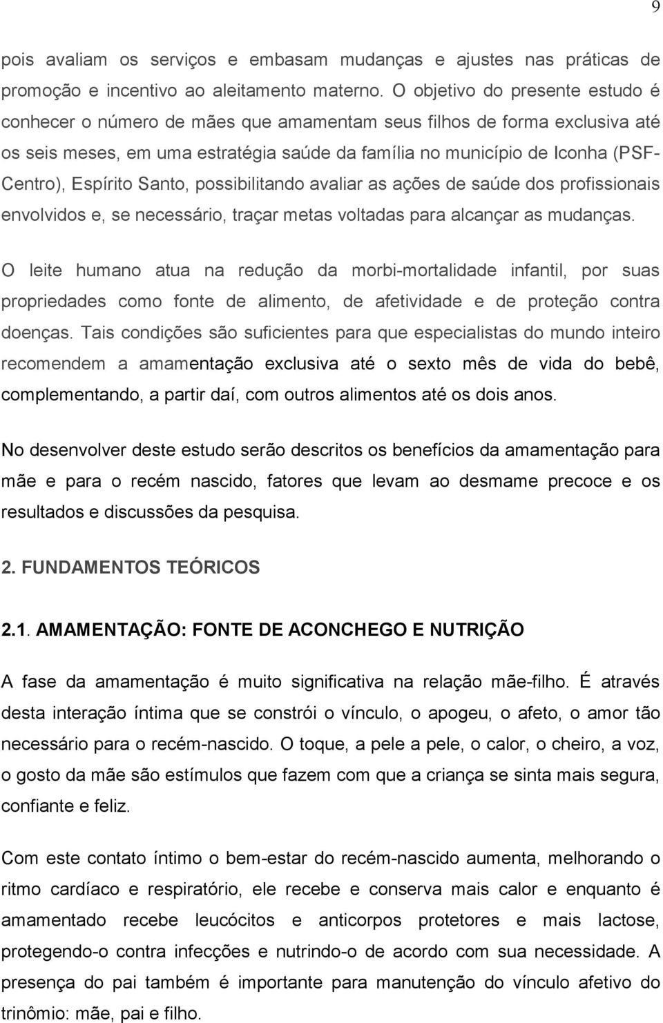 Espírito Santo, possibilitando avaliar as ações de saúde dos profissionais envolvidos e, se necessário, traçar metas voltadas para alcançar as mudanças.