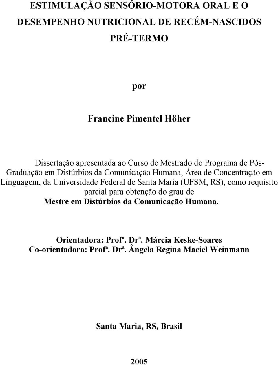 da Universidade Federal de Santa Maria (UFSM, RS), como requisito parcial para obtenção do grau de Mestre em Distúrbios da Comunicação