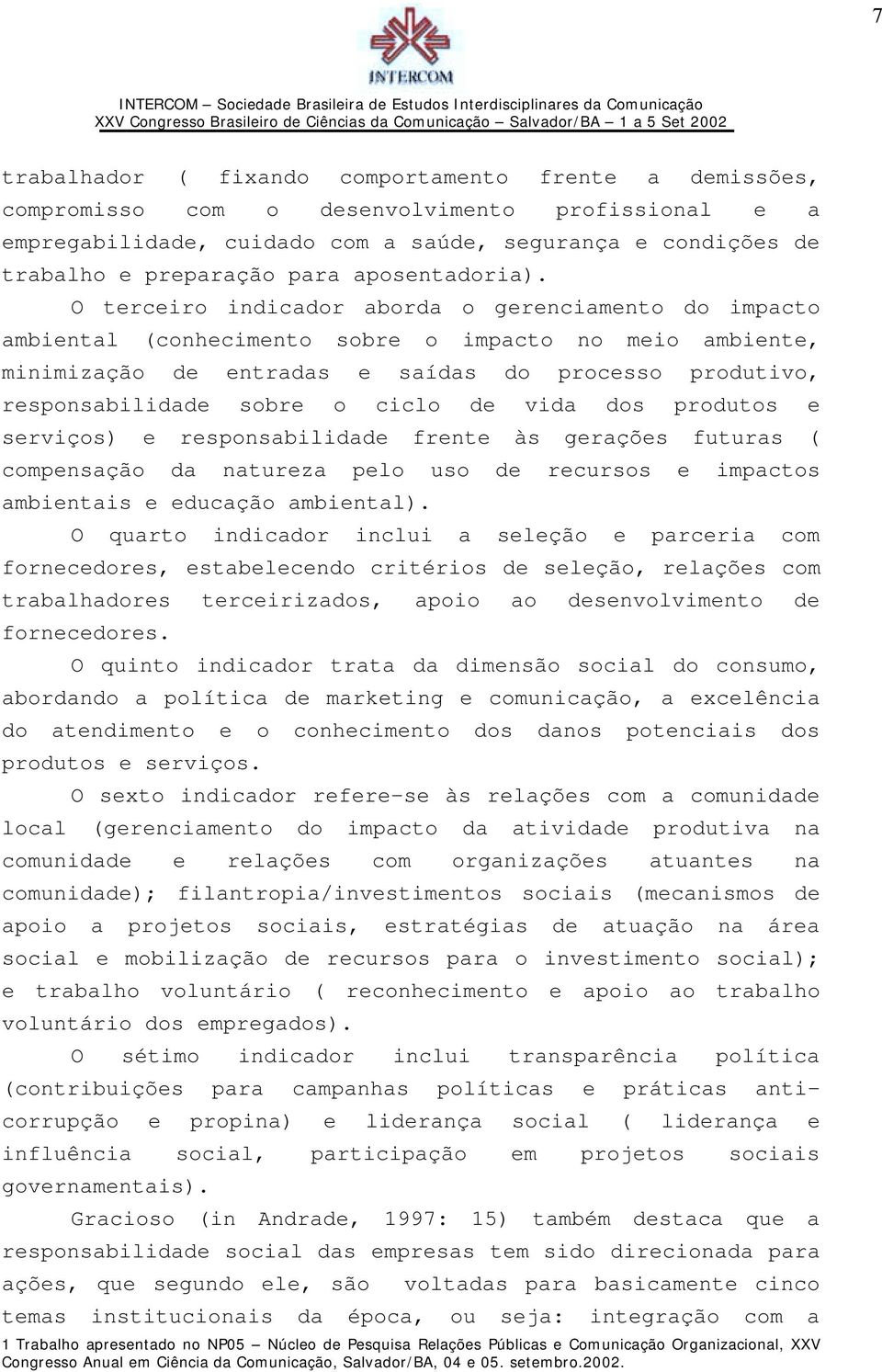 O terceiro indicador aborda o gerenciamento do impacto ambiental (conhecimento sobre o impacto no meio ambiente, minimização de entradas e saídas do processo produtivo, responsabilidade sobre o ciclo