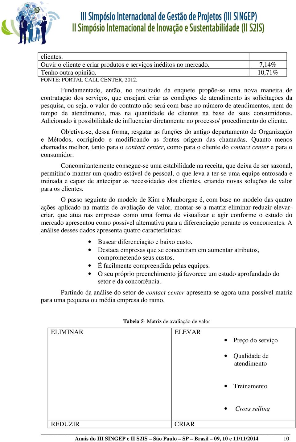 contrato não será com base no número de atendimentos, nem do tempo de atendimento, mas na quantidade de clientes na base de seus consumidores.