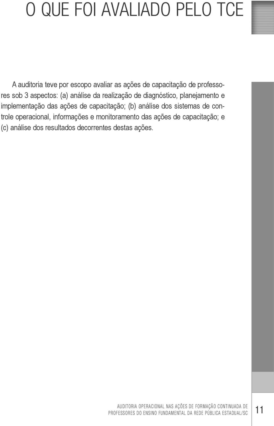 controle operacional, informações e monitoramento das ações de capacitação; e (c) análise dos resultados decorrentes destas