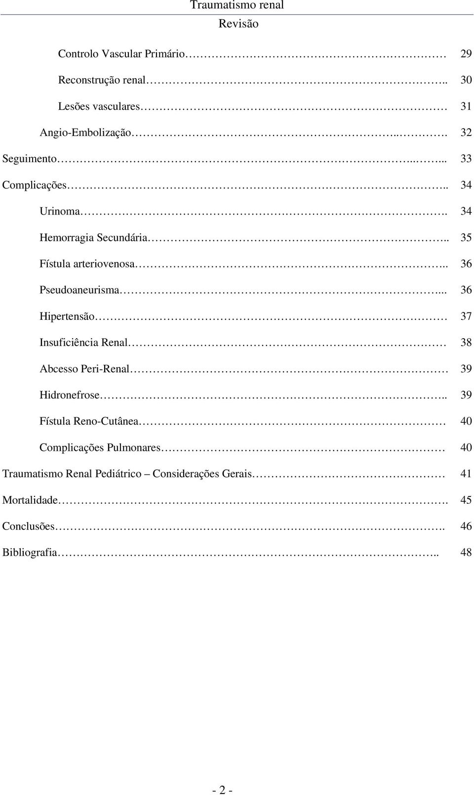 .. 36 Hipertensão 37 Insuficiência Renal 38 Abcesso Peri-Renal 39 Hidronefrose.