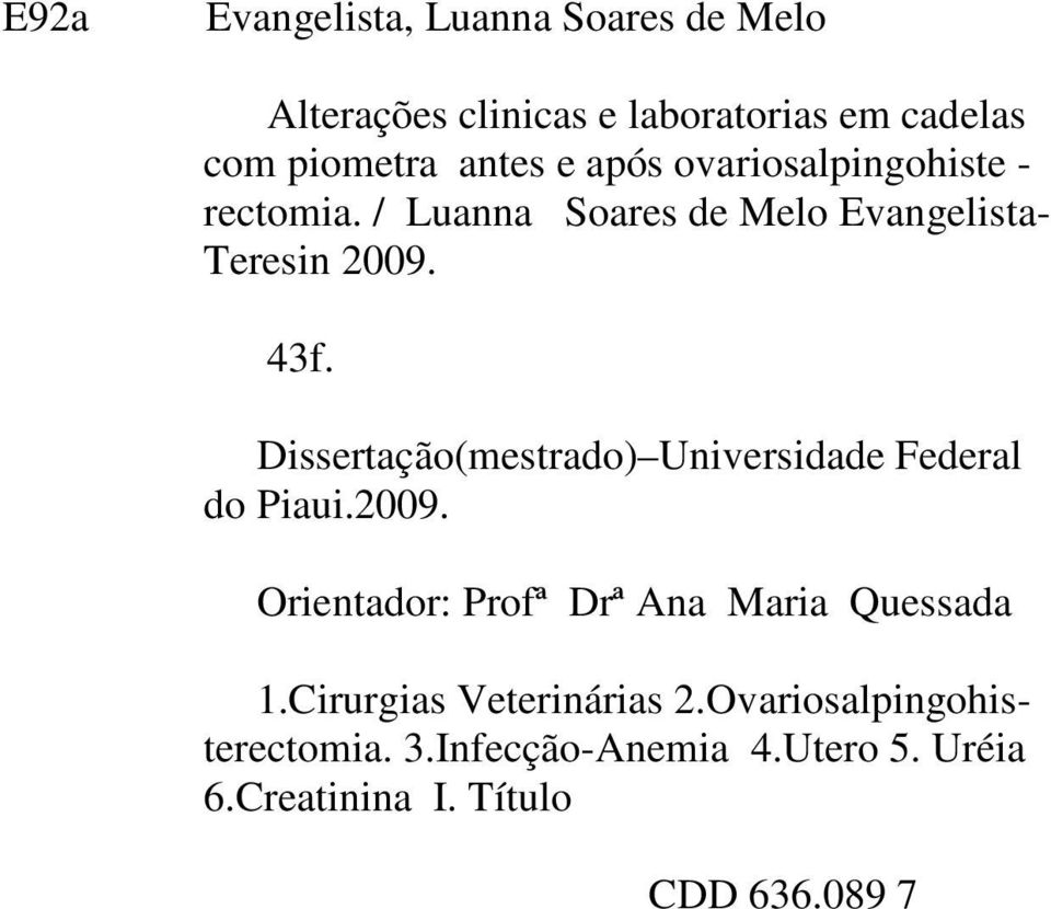 Dissertação(mestrado) Universidade Federal do Piaui.2009. Orientador: Profª Drª Ana Maria Quessada 1.