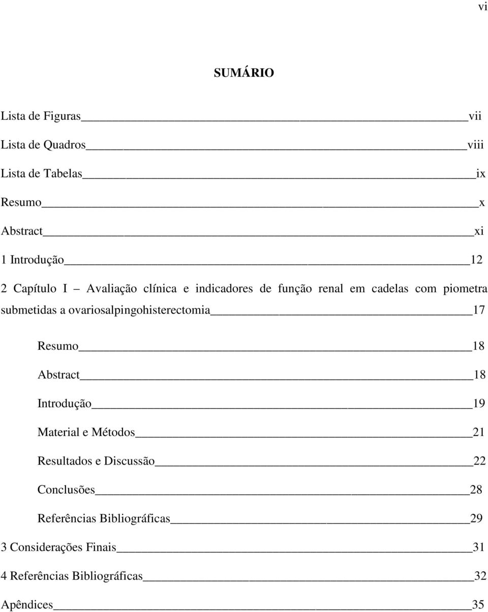 ovariosalpingohisterectomia 17 Resumo 18 Abstract 18 Introdução 19 Material e Métodos 21 Resultados e