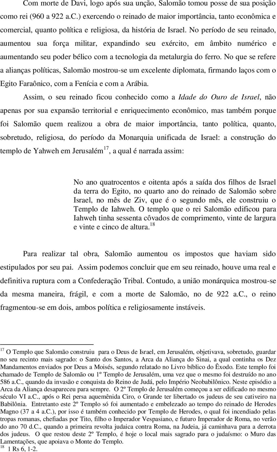 No período de seu reinado, aumentou sua força militar, expandindo seu exército, em âmbito numérico e aumentando seu poder bélico com a tecnologia da metalurgia do ferro.