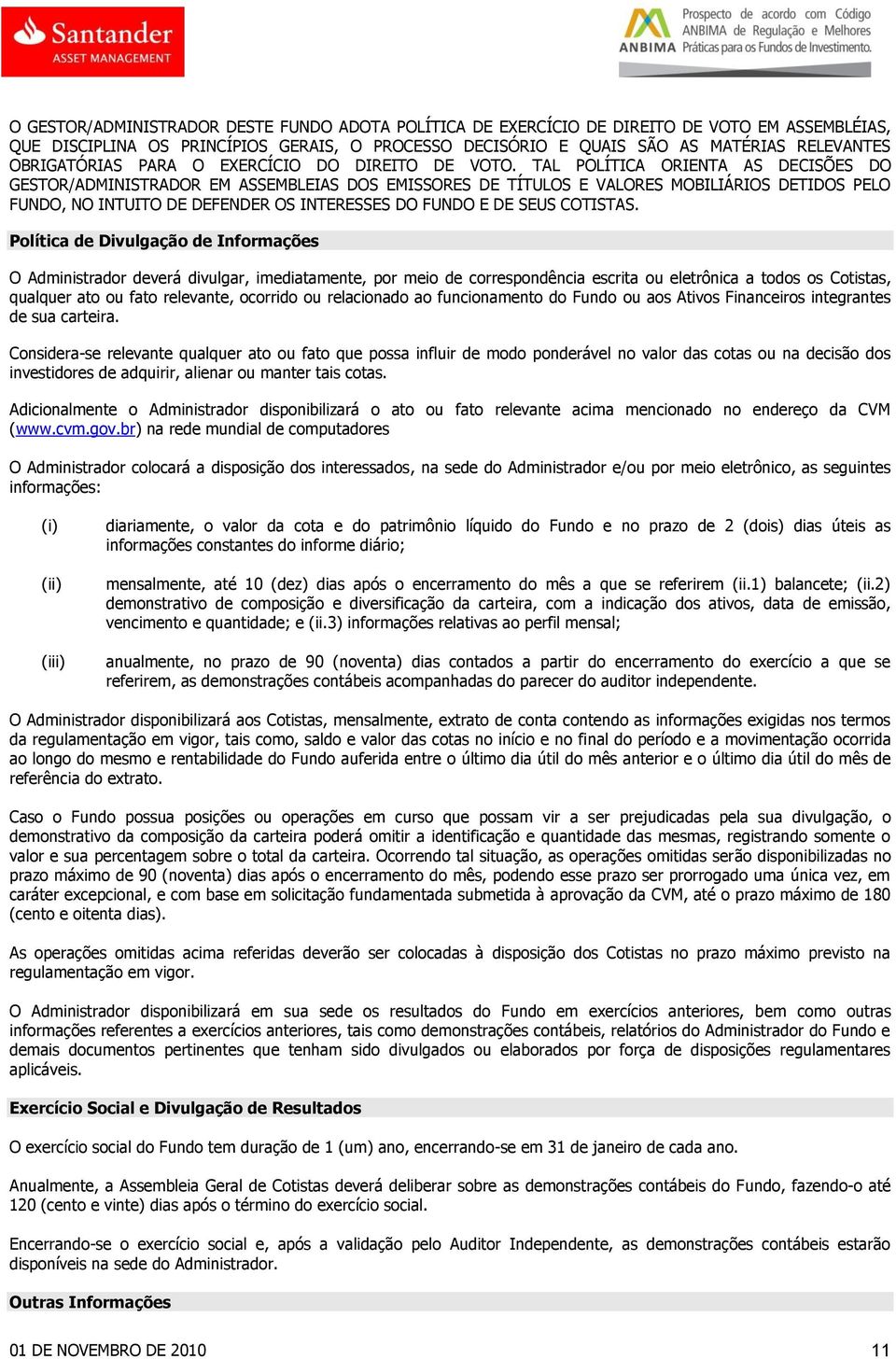 TAL POLÍTICA ORIENTA AS DECISÕES DO GESTOR/ADMINISTRADOR EM ASSEMBLEIAS DOS EMISSORES DE TÍTULOS E VALORES MOBILIÁRIOS DETIDOS PELO FUNDO, NO INTUITO DE DEFENDER OS INTERESSES DO FUNDO E DE SEUS