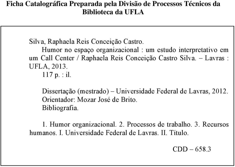 Lavras : UFLA, 2013. 117 p. : il. Dissertação (mestrado) Universidade Federal de Lavras, 2012. Orientador: Mozar José de Brito.