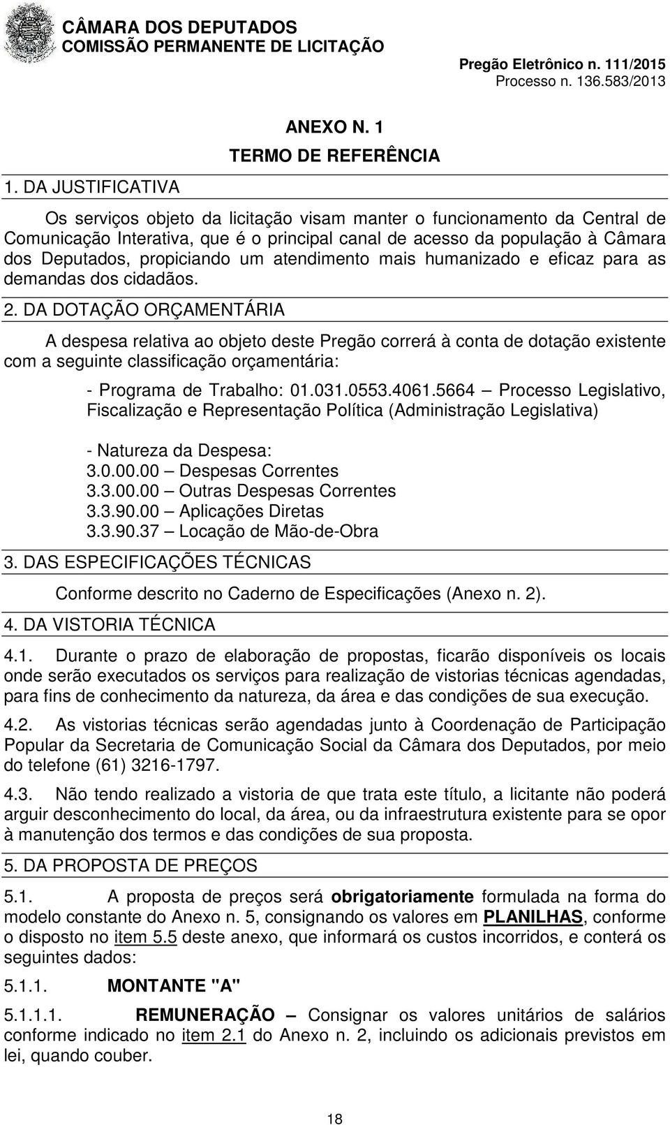 propiciando um atendimento mais humanizado e eficaz para as demandas dos cidadãos. 2.