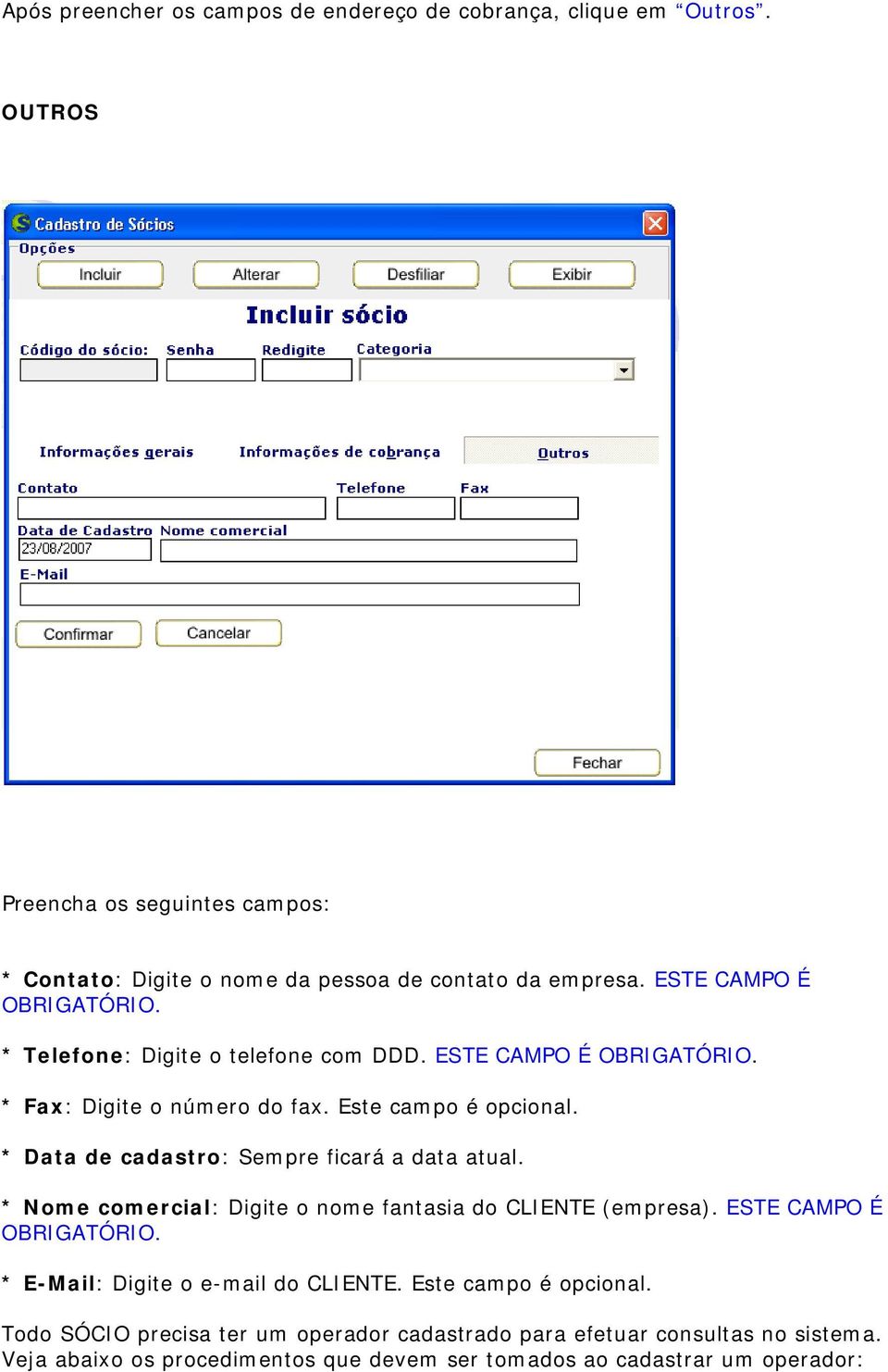 * Data de cadastro: Sempre ficará a data atual. * Nome comercial: Digite o nome fantasia do CLIENTE (empresa). ESTE CAMPO É OBRIGATÓRIO.