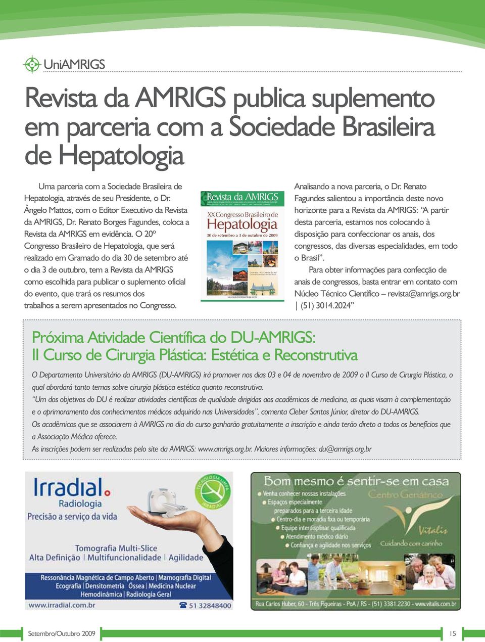 O 20º Congresso Brasileiro de Hepatologia, que será realizado em Gramado do dia 30 de setembro até o dia 3 de outubro, tem a Revista da AMRIGS como escolhida para publicar o suplemento oficial do