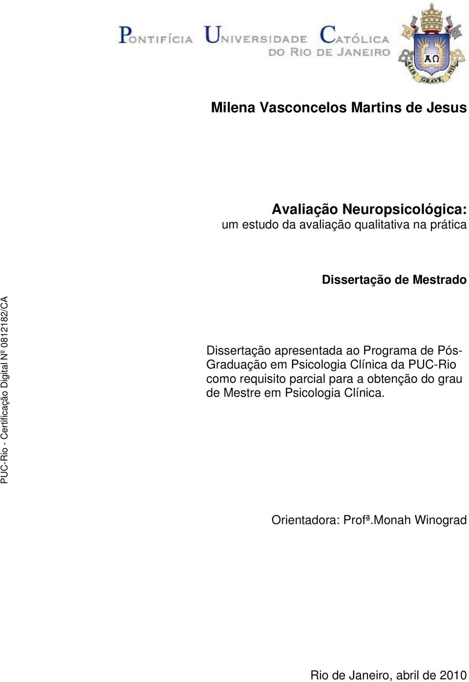 Graduação em Psicologia Clínica da PUC-Rio como requisito parcial para a obtenção do grau