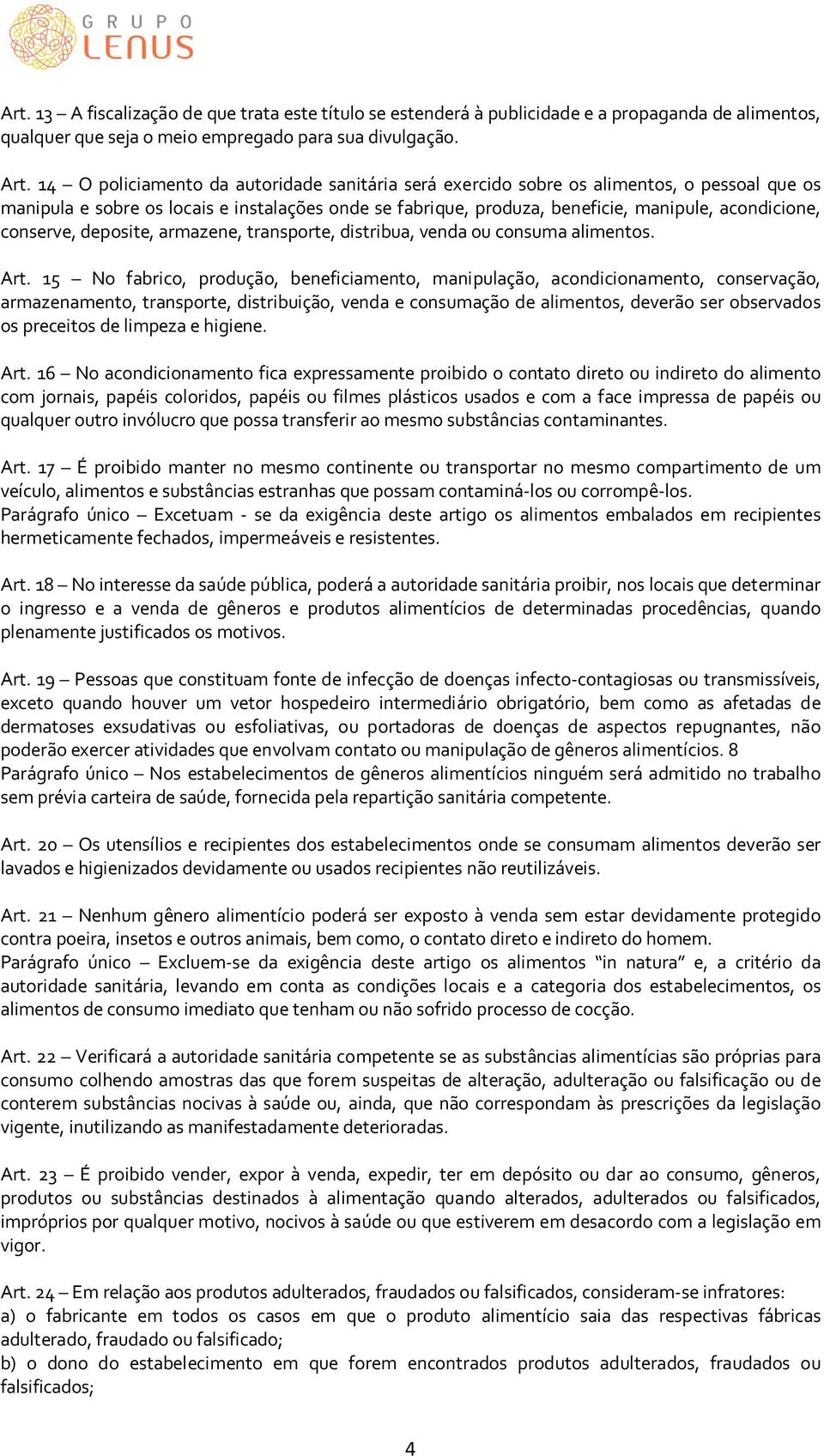 conserve, deposite, armazene, transporte, distribua, venda ou consuma alimentos. Art.