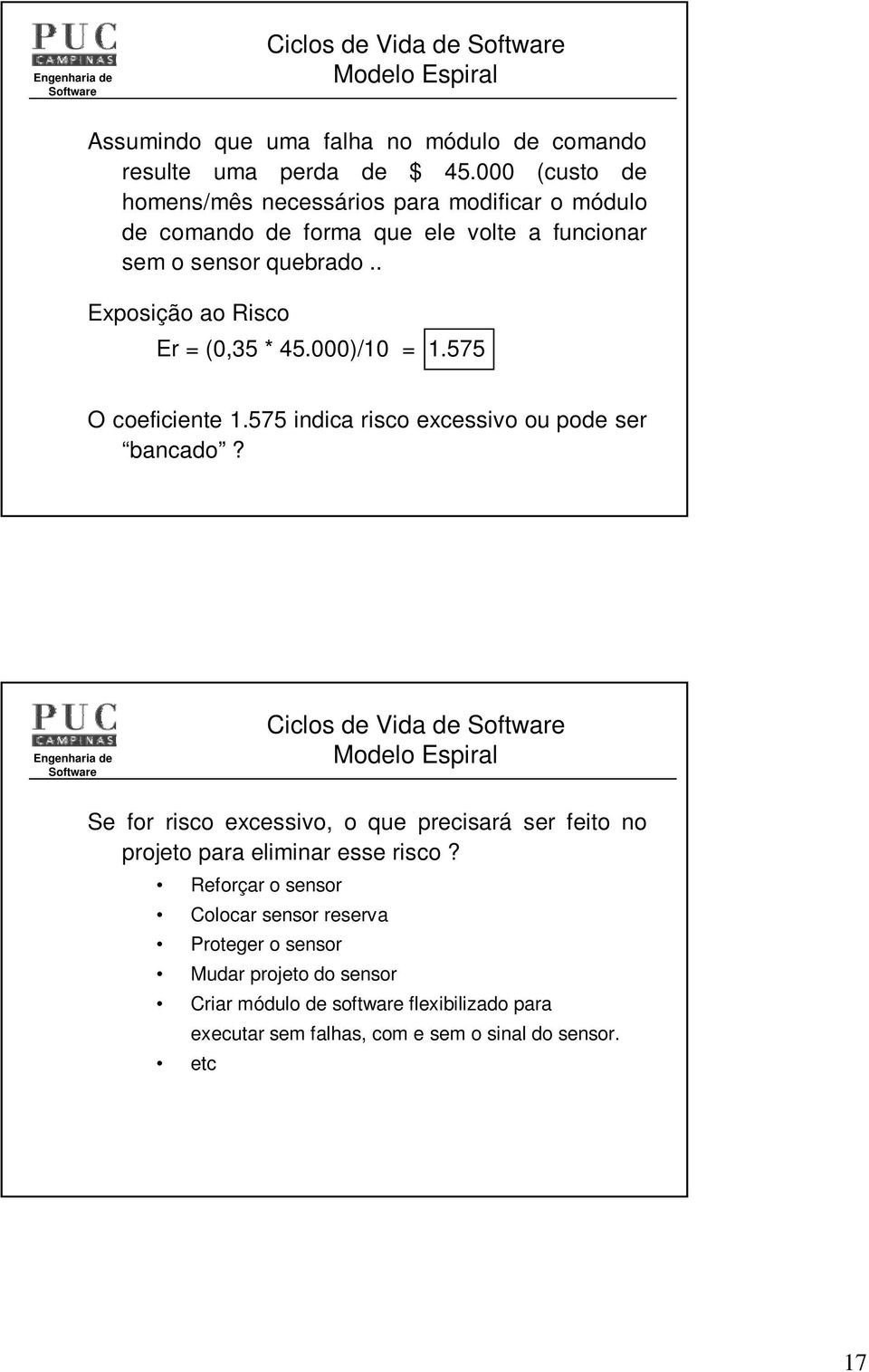 . Exposição ao Risco Er = (0,35 * 45.000)/10 = 1.575 O coeficiente 1.575 indica risco excessivo ou pode ser bancado?