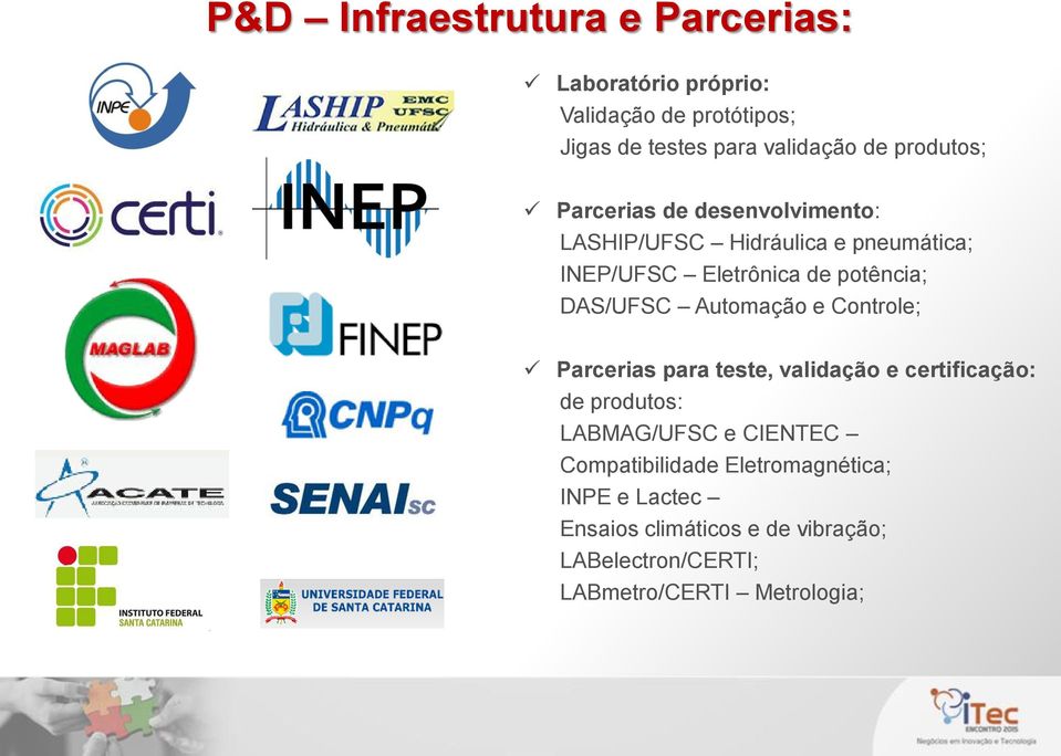 DAS/UFSC Automação e Controle; Parcerias para teste, validação e certificação: de produtos: LABMAG/UFSC e CIENTEC