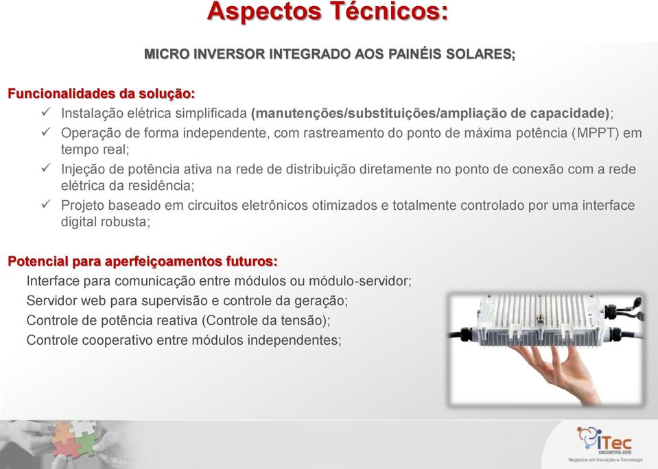 elétrica da residência; Projeto baseado em circuitos eletrônicos otimizados e totalmente controlado por uma interface digital robusta; Potencial para aperfeiçoamentos futuros: Interface