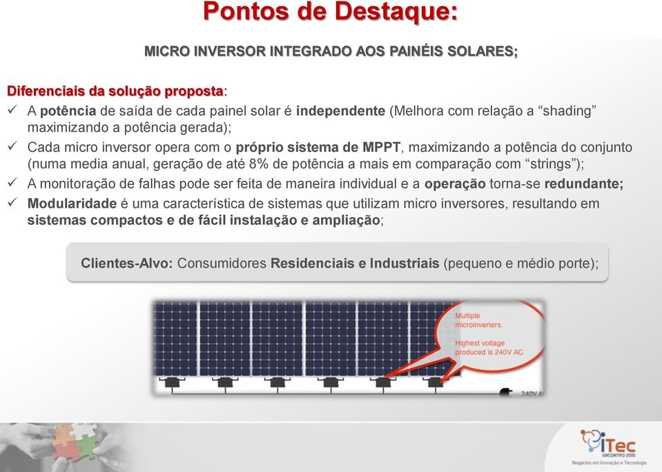 potência a mais em comparação com strings ); A monitoração de falhas pode ser feita de maneira individual e a operação torna-se redundante; Modularidade é uma característica de