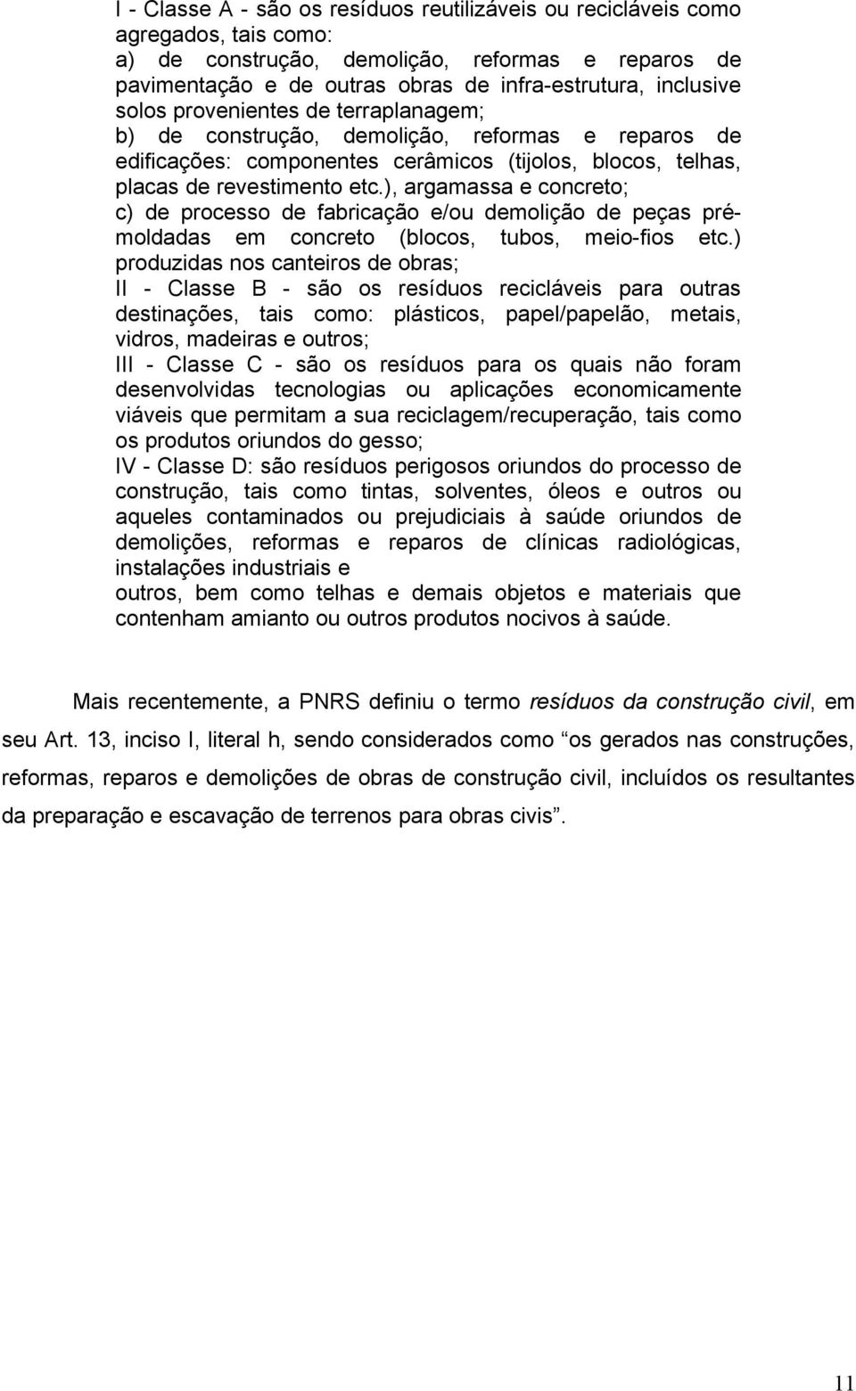 ), argamassa e concreto; c) de processo de fabricação e/ou demolição de peças prémoldadas em concreto (blocos, tubos, meio-fios etc.