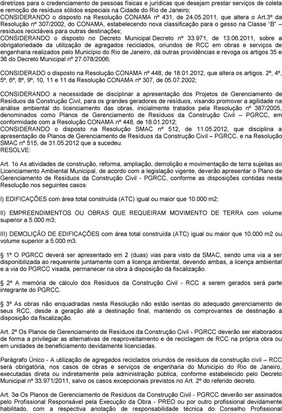 3º da Resolução nº 307/2002, do ONM, estabelecendo nova classificação para o gesso na lasse resíduos recicláveis para outras destinações; ONSIERNO o disposto no ecreto Municipal ecreto nº 33.