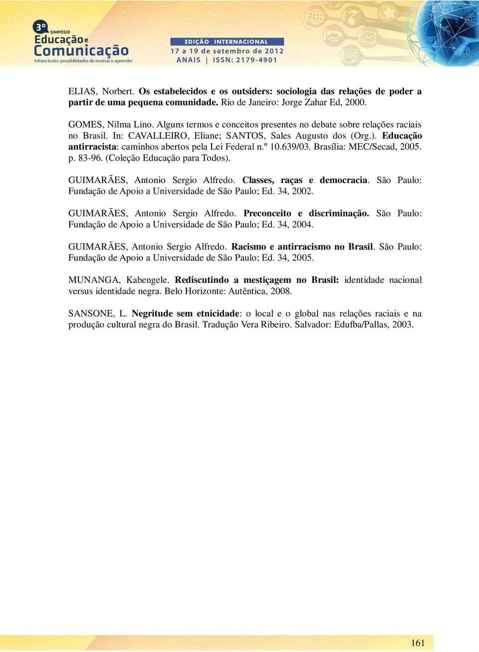 º 10.639/03. Brasília: MEC/Secad, 2005. p. 83-96. (Coleção Educação para Todos). GUIMARÃES, Antonio Sergio Alfredo. Classes, raças e democracia.