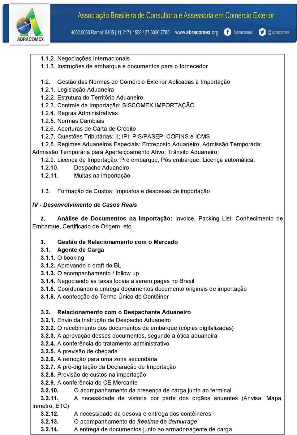 Questões Tributárias: II; IPI; PIS/PASEP; COFINS e ICMS 1.2.8.